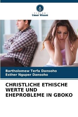 Christliche Ethische Werte Und Eheprobleme in Gboko - Bartholomew Terfa Dansoho,Esther Nguper Dansoho - cover