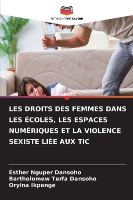 Les Droits Des Femmes Dans Les ?coles, Les Espaces Num?riques Et La Violence Sexiste Li?e Aux Tic - Esther Nguper Dansoho,Bartholomew Terfa Dansoho,Oryina Ikpenge - cover