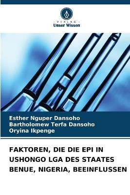 Faktoren, Die Die Epi in Ushongo Lga Des Staates Benue, Nigeria, Beeinflussen - Esther Nguper Dansoho,Bartholomew Terfa Dansoho,Oryina Ikpenge - cover