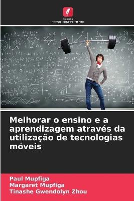 Melhorar o ensino e a aprendizagem atrav?s da utiliza??o de tecnologias m?veis - Paul Mupfiga,Margaret Mupfiga,Tinashe Gwendolyn Zhou - cover