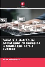 Com?rcio eletr?nico: Estrat?gias, tecnologias e tend?ncias para o sucesso