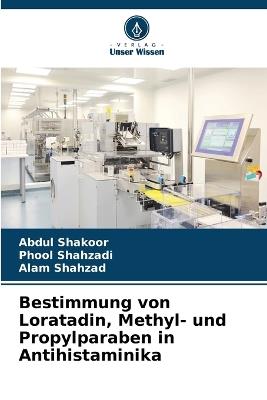 Bestimmung von Loratadin, Methyl- und Propylparaben in Antihistaminika - Abdul Shakoor,Phool Shahzadi,Alam Shahzad - cover