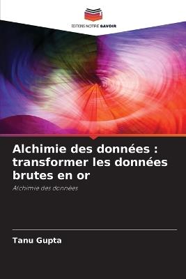 Alchimie des donn?es: transformer les donn?es brutes en or - Tanu Gupta - cover