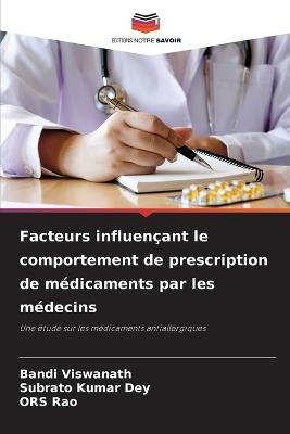 Facteurs influen?ant le comportement de prescription de m?dicaments par les m?decins - Bandi Viswanath,Subrato Kumar Dey,Ors Rao - cover