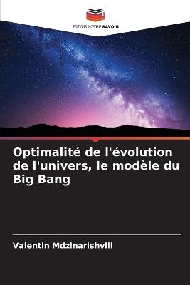 Optimalité de l'évolution de l'univers, le modèle du Big Bang - Valentin Mdzinarishvili - cover