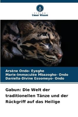 Gabun: Die Welt der traditionellen T?nze und der R?ckgriff auf das Heilige - Ars?ne Ondo- Eyeghe,Marie-Immacul?e Mbazogho- Ondo,Daniella-Divine Essomeyo- Ondo - cover