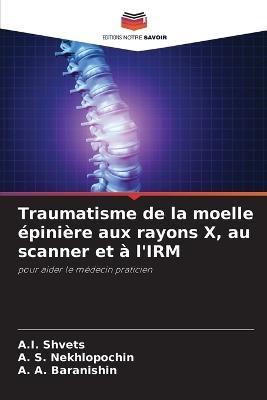 Traumatisme de la moelle ?pini?re aux rayons X, au scanner et ? l'IRM - A I Shvets,А. S Nekhlopochin,А. A Baranishin - cover