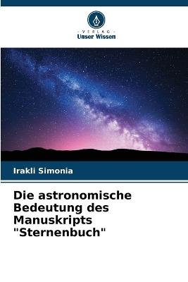 Die astronomische Bedeutung des Manuskripts "Sternenbuch" - Irakli Simonia - cover