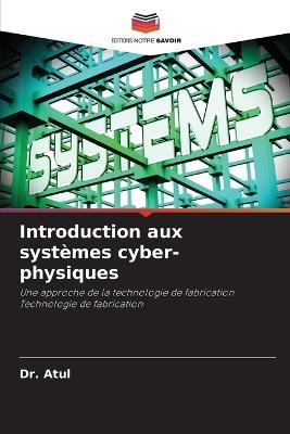 Introduction aux syst?mes cyber-physiques - Atul - cover