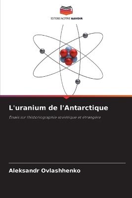 L'uranium de l'Antarctique - Aleksandr Ovlashhenko - cover