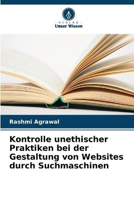 Kontrolle unethischer Praktiken bei der Gestaltung von Websites durch Suchmaschinen - Rashmi Agrawal - cover