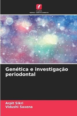 Gen?tica e investiga??o periodontal - Arpit Sikri,Vidushi Saxena - cover