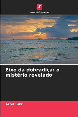 Eixo da dobradi?a: o mist?rio revelado - Arpit Sikri - cover
