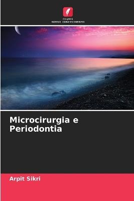 Microcirurgia e Periodontia - Arpit Sikri - cover