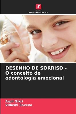 DESENHO DE SORRISO - O conceito de odontologia emocional - Arpit Sikri,Vidushi Saxena - cover