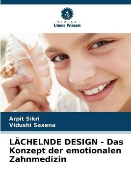L?CHELNDE DESIGN - Das Konzept der emotionalen Zahnmedizin - Arpit Sikri,Vidushi Saxena - cover