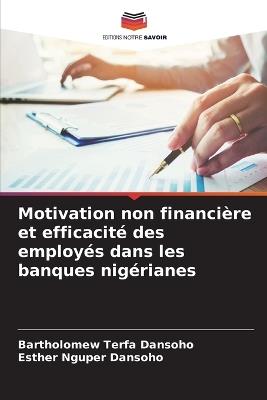 Motivation non financi?re et efficacit? des employ?s dans les banques nig?rianes - Bartholomew Terfa Dansoho,Esther Nguper Dansoho - cover