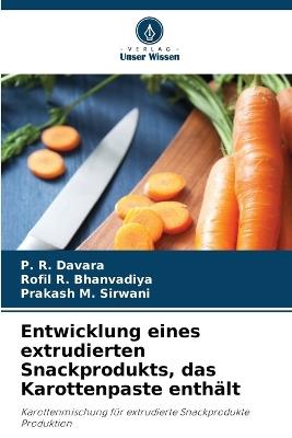 Entwicklung eines extrudierten Snackprodukts, das Karottenpaste enthält - P R Davara,Rofil R Bhanvadiya,Prakash M Sirwani - cover