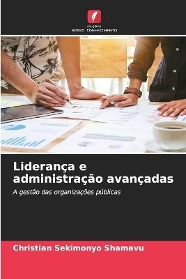 Lideran?a e administra??o avan?adas - Christian Sekimonyo Shamavu - cover