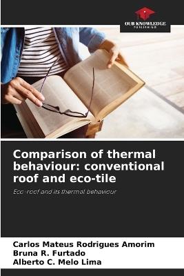 Comparison of thermal behaviour: conventional roof and eco-tile - Carlos Mateus Rodrigues Amorim,Bruna R Furtado,Alberto C Melo Lima - cover