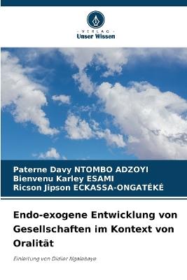 Endo-exogene Entwicklung von Gesellschaften im Kontext von Oralit?t - Paterne Davy Ntombo Adzoyi,Bienvenu Karley Esami,Ricson Jipson Eckassa-Ongateke - cover