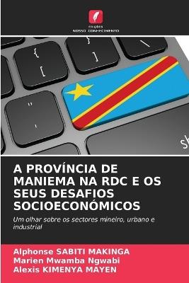 A Prov?ncia de Maniema Na Rdc E OS Seus Desafios Socioecon?micos - Alphonse Sabiti Makinga,Marien Mwamba Ngwabi,Alexis Kimenya Mayen - cover