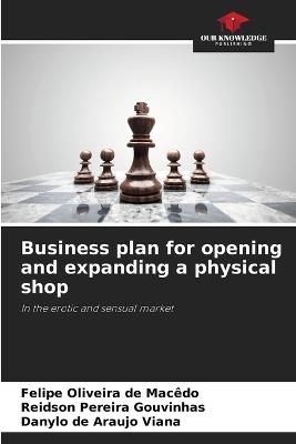 Business plan for opening and expanding a physical shop - Felipe Oliveira de Mac?do,Reidson Pereira Gouvinhas,Danylo de Araujo Viana - cover