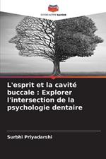 L'esprit et la cavit? buccale: Explorer l'intersection de la psychologie dentaire