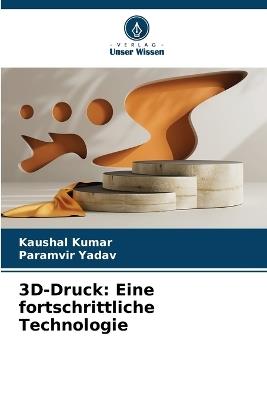 3D-Druck: Eine fortschrittliche Technologie - Kaushal Kumar,Paramvir Yadav - cover