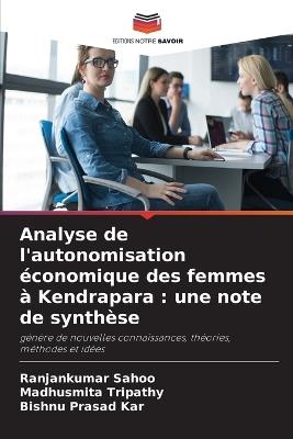 Analyse de l'autonomisation ?conomique des femmes ? Kendrapara: une note de synth?se - Ranjankumar Sahoo,Madhusmita Tripathy,Bishnu Prasad Kar - cover