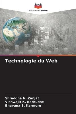 Technologie du Web - Shraddha N Zanjat,Vishwajit K Barbudhe,Bhavana S Karmore - cover