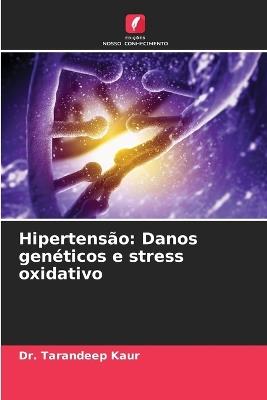 Hipertens?o: Danos gen?ticos e stress oxidativo - Tarandeep Kaur - cover