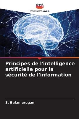 Principes de l'intelligence artificielle pour la sécurité de l'information - S Balamurugan - cover