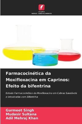 Farmacocin?tica da Moxifloxacina em Caprinos: Efeito da bifentrina - Gurmeet Singh,Mudasir Sultana,Adil Mehraj Khan - cover