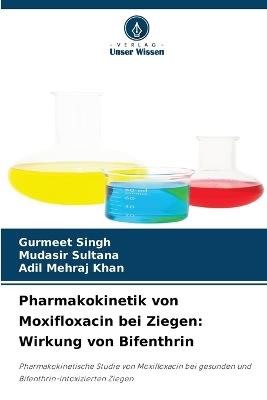 Pharmakokinetik von Moxifloxacin bei Ziegen: Wirkung von Bifenthrin - Gurmeet Singh,Mudasir Sultana,Adil Mehraj Khan - cover