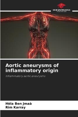 Aortic aneurysms of inflammatory origin - H?la Ben Jma?,Rim Karray - cover