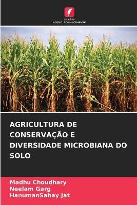 Agricultura de Conserva??o E Diversidade Microbiana Do Solo - Madhu Choudhary,Neelam Garg,Hanumansahay Jat - cover