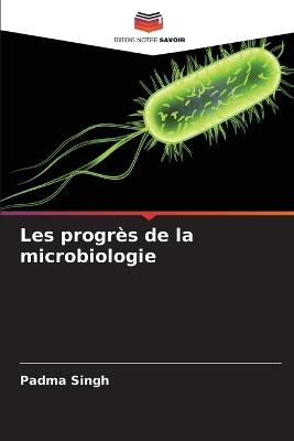Les progrès de la microbiologie - Padma Singh - cover