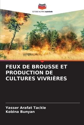 Feux de Brousse Et Production de Cultures Vivrières - Yasser Arafat Tackie,Kobina Bunyan - cover