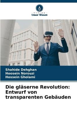 Die gläserne Revolution: Entwurf von transparenten Gebäuden - Shahide Dehghan,Hoosein Norouzi,Hossein Gholami - cover