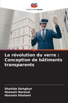 La révolution du verre: Conception de bâtiments transparents - Shahide Dehghan,Hoosein Norouzi,Hossein Gholami - cover
