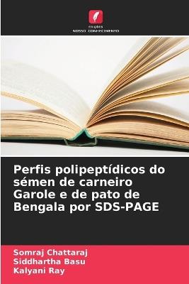 Perfis polipeptídicos do sémen de carneiro Garole e de pato de Bengala por SDS-PAGE - Somraj Chattaraj,Siddhartha Basu,Kalyani Ray - cover