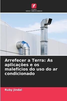 Arrefecer a Terra: As aplicações e os malefícios do uso do ar condicionado - Ruby Jindal - cover