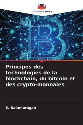 Principes des technologies de la blockchain, du bitcoin et des crypto-monnaies - S Balamurugan - cover