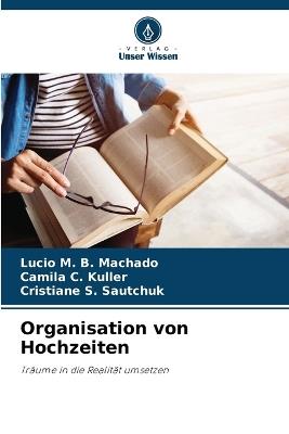 Organisation von Hochzeiten - Lucio M B Machado,Camila C Kuller,Cristiane S Sautchuk - cover
