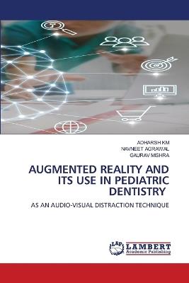 Augmented Reality and Its Use in Pediatric Dentistry - Adharsh Km,Navneet Agrawal,Gaurav Mishra - cover