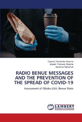 Radio Benue Messages and the Prevention of the Spread of Covid-19 - Cyprian Terhemba Gbasha,Joseph Terwase Gbasha,Iorlumun Tarlumun - cover