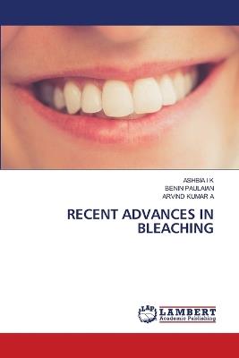 Recent Advances in Bleaching - Ashbia I K,Benin Paulaian,Arvind Kumar A - cover