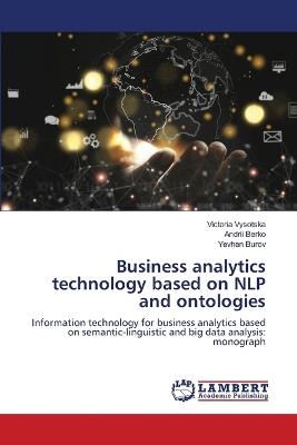 Business analytics technology based on NLP and ontologies - Victoria Vysotska,Andrii Berko,Yevhen Burov - cover