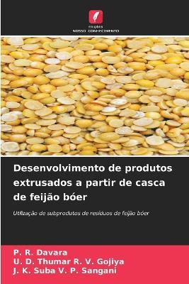 Desenvolvimento de produtos extrusados ​​a partir de casca de feijão bóer - P R Davara,U D Thumar R V Gojiya,J K Suba V P Sangani - cover